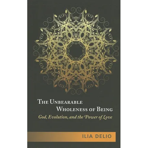 The Unbearable Wholeness of Being: God, Evolution, and the Power of Love