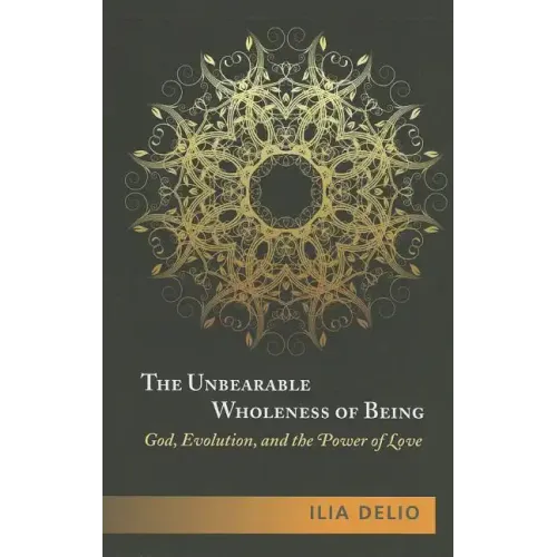 The Unbearable Wholeness of Being: God, Evolution, and the Power of Love